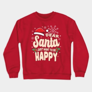 Christmas I Just Want To Be Happy Crewneck Sweatshirt